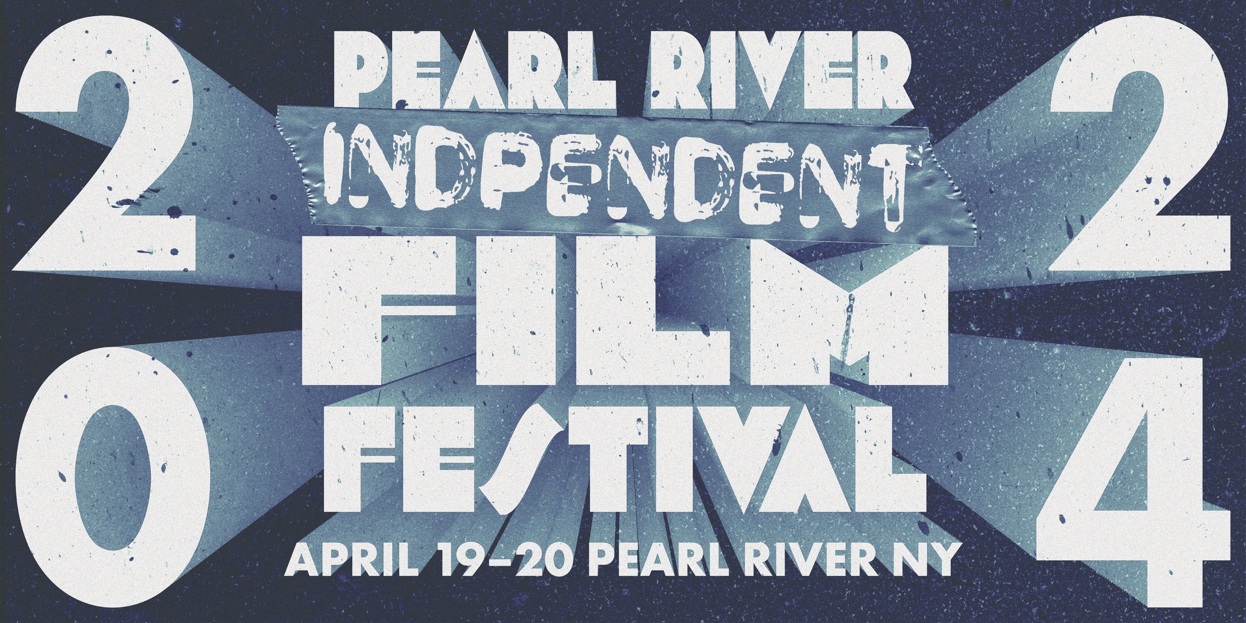 The final billboard: “PEARL RIVER INDEPENDENT FILM FESTIVAL” in chipped white type over a dark speckled ground lit by projector rays, the word INDEPENDENT stamped along a strip of blue tape, 2 0 2 4 split across the four corners and “APRIL 19–20 PEARL RIVER NY” underneath.